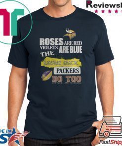 MINNESOTA VIKINGS ROSES ARE RED VIOLETS ARE BLUE THE LIONS SUCK PACKERS DO TOO SHIRT