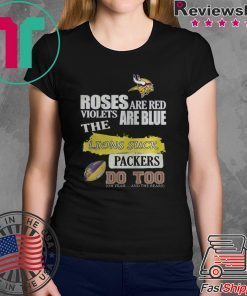 MINNESOTA VIKINGS ROSES ARE RED VIOLETS ARE BLUE THE LIONS SUCK PACKERS DO TOO SHIRT