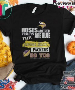 MINNESOTA VIKINGS ROSES ARE RED VIOLETS ARE BLUE THE LIONS SUCK PACKERS DO TOO SHIRT
