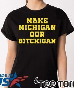 Make Michigan our bitchigan Classic T-Shirt