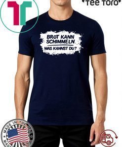 Mario Barth Brot Kann Schimmeln Was Kannst Du 2020 T-Shirt