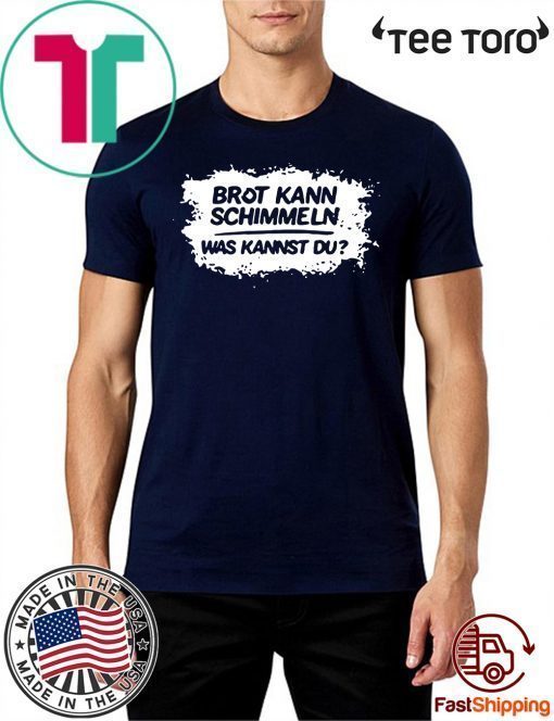Mario Barth Brot Kann Schimmeln Was Kannst Du 2020 T-Shirt