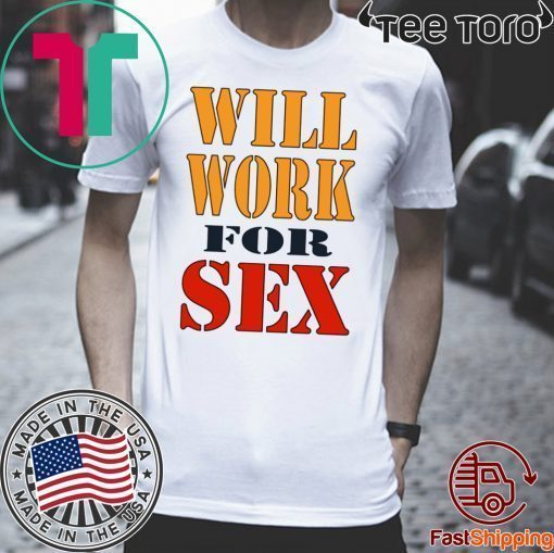 Miley Cyrus Will Work For Sex shirt - Offcial Tee