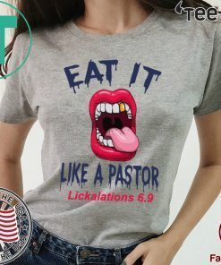 Mouth Eat It Like a pastor lickalation 6.9.2019 Shirt