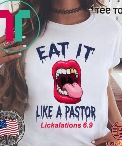 Mouth Eat It Like a pastor lickalation 6.9.2019 Shirt
