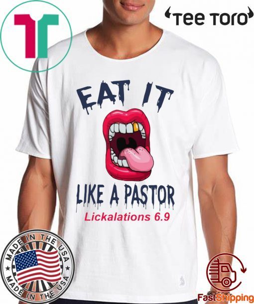 Mouth Eat It Like a pastor lickalation 6.9 Shirt