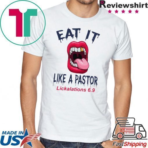 Mouth Eat It Like a pastor lickalation 69 Tee Shirts