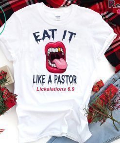 Mouth Eat It Like a pastor lickalation 69 Tee Shirts