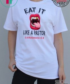 Mouth Eat It Like a pastor lickalation 69 shirt