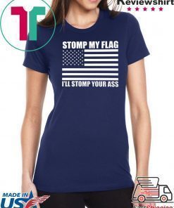 NEW! STOMP MY FLAG I'LL STOMP YOUR ASS Trump Deport US Flag Pride T-shirt