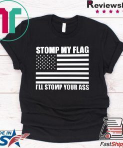 NEW! STOMP MY FLAG I'LL STOMP YOUR ASS Trump Deport US Flag Pride T-shirt