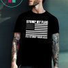 NEW! STOMP MY FLAG I'LL STOMP YOUR ASS Trump Deport US Flag Pride T-shirt