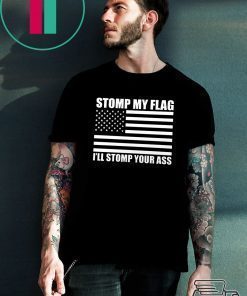 NEW! STOMP MY FLAG I'LL STOMP YOUR ASS Trump Deport US Flag Pride T-shirt