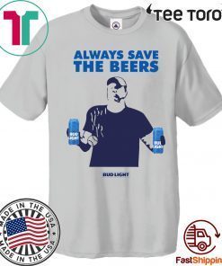 Nationals fan Always Save The Beers Bud Light T Shirt