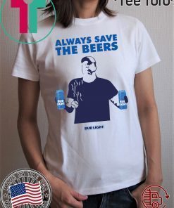 Nationals fan Always Save The Beers Bud Light Tee Shirts