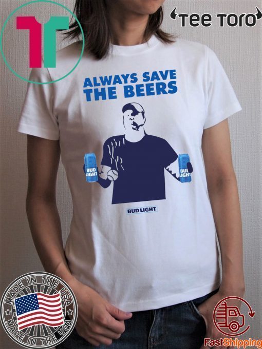 Nationals fan Always Save The Beers Bud Light Tee Shirts