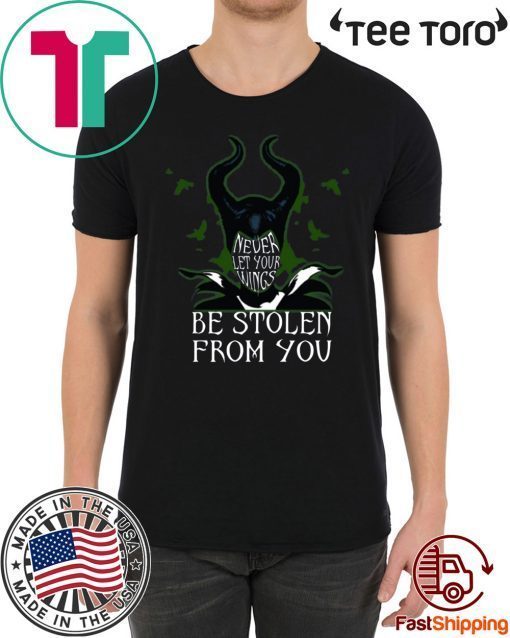 Never Let Your Wings Be Stolen From You Maleficent Shirt Cool Gift For Fans