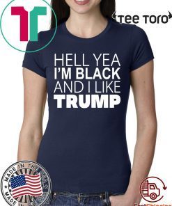 Buy Hell Yea I’m Black And I Like Trump T-Shirt