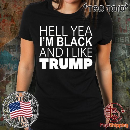 Buy Hell Yea I’m Black And I Like Trump T-Shirt