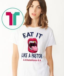 Offcial Mouth Eat It Like a pastor lickalation 6.9 Shirt