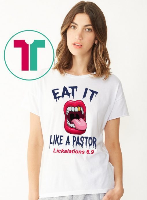 Offcial Mouth Eat It Like a pastor lickalation 6.9 Shirt