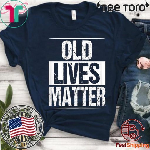 Old Lives Matter 40th 50th 60th Birthday Gifts 2020 T-Shirt