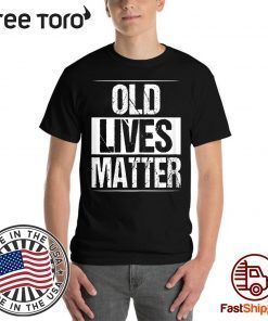 Old Lives Matter 40th 50th 60th Birthday Gifts 2020 T-Shirt