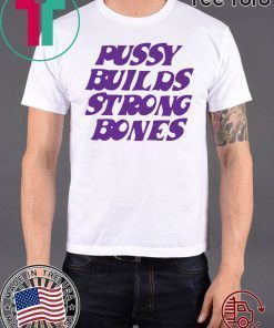Puusy builds strong bones Tee Shirt