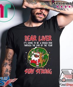 SANTA CLAUS REINDEER DEAR LIVER STAY STRONG T-Shirt