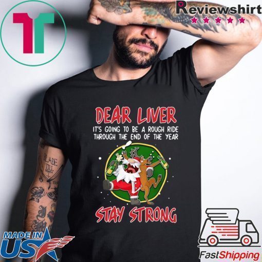 SANTA CLAUS REINDEER DEAR LIVER STAY STRONG T-Shirt