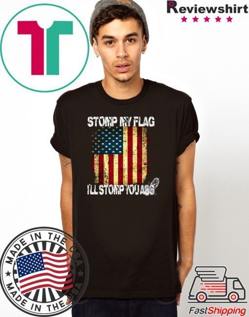 STOMP MY FLAG I'LL STOMP YOUR ASS AMERICAN FLAG 4TH OF JULY Men T-SHIRT