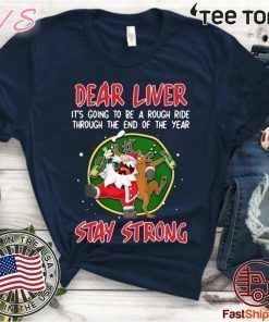 Santa Claus Reindeer Dear Liver Stay Strong Classic T-Shirt
