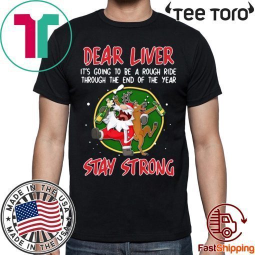 Santa Claus Reindeer Dear Liver Stay Strong Classic T-Shirt