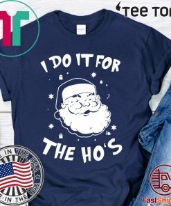 Santa I do it for the HO’s Christmas Shirt