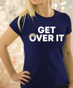 Selling ‘Get Over It’ t-shirt