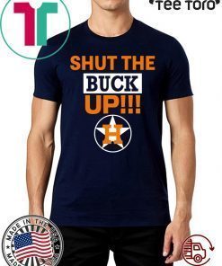 Shut The Buck Up Astros T-Shirt