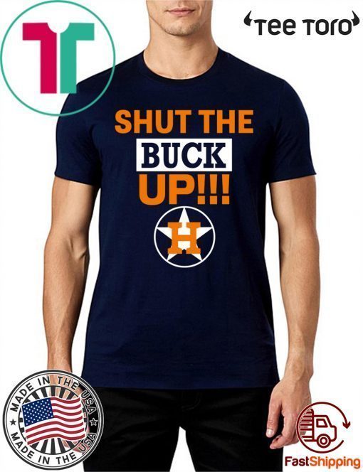 Shut The Buck Up Astros T-Shirt
