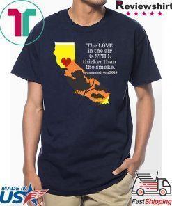 Sonoma County Still Strong Love thicker than Smoke Fire Tee Shirt