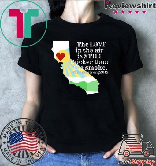 Offcial Sonoma County Still Strong Love thicker than Smoke Fire T-Shirt