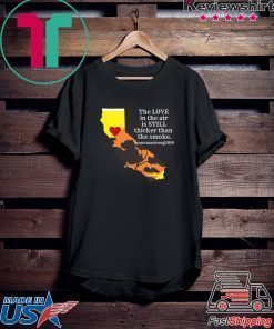 Sonoma County Still Strong Love thicker than Smoke Fire Tee Shirt