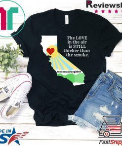 where to buy Sonoma County Still Strong Love thicker than Smoke Fire 2019 T-Shirt