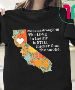 buy Sonoma County Still Strong Love thicker than Smoke Fire T-Shirt