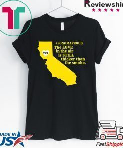 Sonoma County Still Strong Love thicker than Smoke Fire T-Shirt For Mens Womens