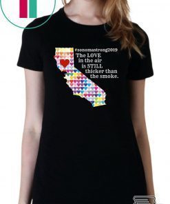 Womens Sonoma County Still Strong Love thicker than Smoke Fire T-Shirt