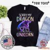 Sorry My Dragon Ate Your Unicorn Funny Shirt Gift T Shirt
