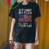 Stomp My Flag I'll Eat Your Ass T-Shirt