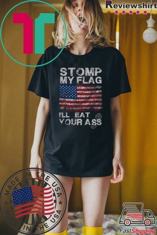 Stomp My Flag I'll Eat Your Ass T-Shirt