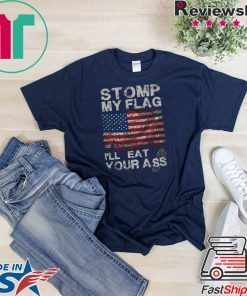 Stomp My Flag I'll Eat Your Ass T-Shirt