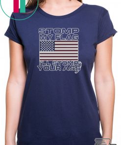 Stomp My Flag Ill Stomp Your Ass T-Shirt