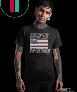 Stomp My Flag Ill Stomp Your Ass T-Shirt